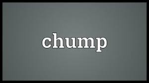 Always waiting for the hapless few, like this poor chumpy kid, to come in with their hopes sky high and their guards down. 62 Words Related To Chump Chump Synonyms Chump Antonyms Word List Research