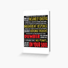 At no point in your rambling, incoherent response were you even close to anything that could be considered a rational thought may god have mercy on your soul. Billy Madison Greeting Cards Redbubble