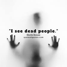 I see dead people is a quote from the movie sixth sense with bruce willis and a creepy kid.see more quotes on videos at www.qu0tes.com Sixth Sense Quote I See Dead People Quote Of Quotes