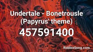 We did not find results for: Undertale Bonetrousle Papyrus Theme Roblox Id Roblox Music Codes