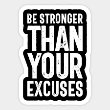 Keeping a detailed record of your interactions with a victim can also help with this. Be Stronger Than Your Excuses Motivational Quotes Motivational Quote Sticker Teepublic