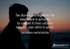Amore mio, noi stiamo percorrendo la strada giusta e di questo dobbiamo esserne fieri. 100 Frasi Per Dire Ti Amo