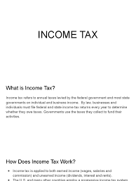 Income tax is, in the most basic terms, a tax which is levied upon the incomes of individuals. Presentation On Income Tax Taxes Income Tax