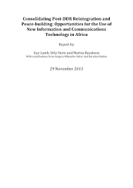 Pdf Consolidating Post Ddr Reintegration And Peace Building Opportunities For The Use Of New Information And Communications Technology In Africa Report By Guy Lamb Orly Stern And Marina Reyskens With Contributions From Gregory