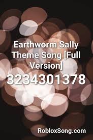Earthworm Sally Theme Song Full Version Roblox Id Roblox Music Codes Songs Radio Song Text Jokes