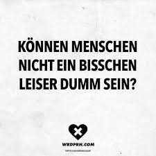 Visual Statements Konnen Menschen Nicht Ein Bisschen Leiser Dumm Sein Spruche Zitate Quot Lustige Zitate Und Spruche Sarkastische Spruche Spruche Zitate