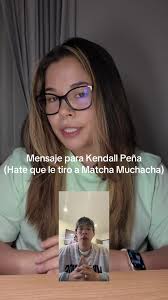 Mensaje para Kendall Peña (Hate que le tiro a Matcha Muchacha)
