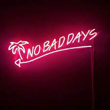 Good Days Only Thecoveteur Neon Quotes Neon Signs Neon Words