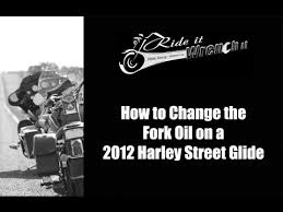 how to change the fork oil on a 2012 harley davidson street glide