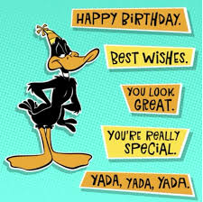 Happy Birthday Best Wishes You Look Great Yada Yada Yada Daffy Duck Looneytunes Duck Birthday Birthday Quotes Birthday Theme