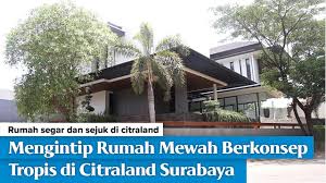 Entdecke rezepte, einrichtungsideen, stilinterpretationen und andere ideen zum ausprobieren. Mengintip Rumah Mewah Berkonsep Tropis Di Citraland Surabaya Youtube