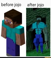 The official subreddit of modded minecraft. Before Jojo Afterjojo Anime Memes Funny Jojo Bizzare Adventure Funny Memes About Girls