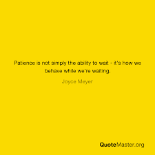 Joyce meyer, battlefield of the mind: Patience Is Not Simply The Ability To Wait It S How We Behave While We Re Waiting Joyce Meyer