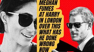 MEGHAN STEAMS AT HARRY IN LONDON OVER THIS GAFFE