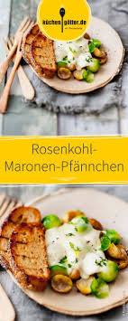 Rosenkohl Maronen Pfannchen Rezept Raclette Rezept Rezepte Maronen Maronen Rezepte