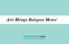 Maybe you would like to learn more about one of these? Arti Mimpi Balapan Motor Berdasarkan Tafsir Filosifi Faktanya
