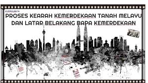 Proses Kearah Kemerdekaan Tanah Melayu Dan Latar Belakang Ba By Wong Hui Shan