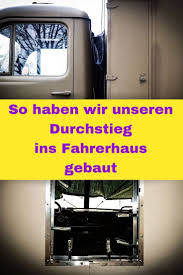 Der Durchstieg Fur Das Lkw Wohnmobil Ganz Einfach Selbst Gebaut Aus Grunden Der Bequemlichkeit Und Damit W Allrad Wohnmobil Wohnmobil Selbstausbau Lkw Design