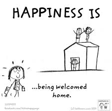 Happiness Is Being Welcomed Home Happy Quotes Welcome Home Quotes Welcome Quotes