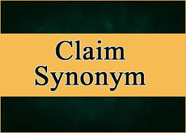Claim Synonym Said Synonyms Sayings Synonym