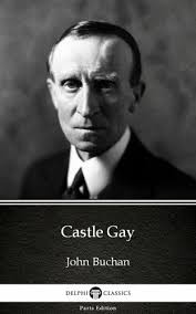John Buchan: Castle Gay by John Buchan