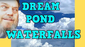 DREAM POND [ WATERFALLS ]