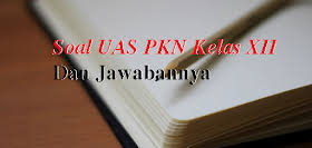 Soal pkn kelas 12 semester 1 kurikulum 2013. Soal Uas Dan Kunci Jawabannya Pkn Kelas Xii Terbaru Guru Bp