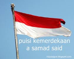 Selamat hari kemerdekaan yang ke 62.sayangi malaysiaku#ilovemalaysia. Puisi Kemerdekaan A Samad Said