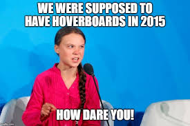 Jan 03, 2003 · militante écologiste propulsée sur le devant de la scène depuis 2018, greta thunberg est née le 3 janvier 2003 à stockholm en suède. How Dare You 10 Greta Thunberg Memes Of Climate Activism