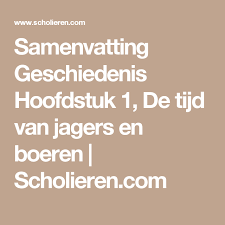 Samenvatting Geschiedenis Hoofdstuk 1 De Tijd Van Jagers En Boeren Scholieren Com Boeren Jagers Geschiedenis