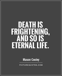 Death is not the end; Quotes About Eternal Life 295 Quotes