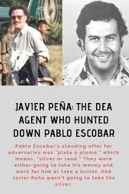 Javier Pena The Dea Agent Who Hunted Down Pablo Escobar Javier Pena Dea Agent Hunted Down Pablo Escobar Escobar Pablo Escobar Pablo