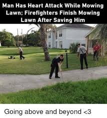 Man Has Heart Attack While Mowing Lawn Firefighters Finish Mowing Lawn After Saving Him Going Above And Beyond 3 Meme On Me Me