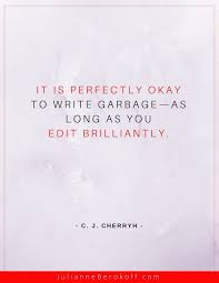 It Is Perfectly Okay To Write Garbage As Long As You Edit Brilliantly Inspirational Writing Quote By C J C Writer Quotes Writing Quotes Inspirational Quotes