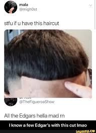 The classic edgar cut has demeanor and edgy appeal. 8th If U Have This Haircut All The Edgars Hella Mad Rn I Know A Few Edgar S With This Cut Lmao I Know A Few Edgar S With This Cut Lmao