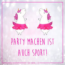 Party Machen Ist Auch Sport Mein Einhorn Und Ich Einhorn Einhorner Unicorn Party Feiern Spruch Lustig Witzig Fu Feiern Spruche Party Spruche Lustig