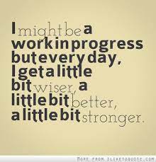 I Might Be A Work In Progress Progress Quotes Work In Progress Quotes Quotable Quotes