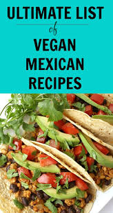 Ultimate List Of 110 Vegan Mexican Recipes The Garden Grazer Vegan Mexican Recipes Mexican Food Recipes Vegetarian Vegan Recipes