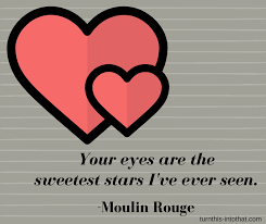 All my life you made believe i was only worth what someone would pay for me! Weekly Quote Moulin Rouge Turn This Into That