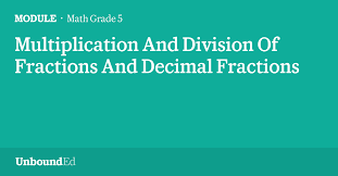 Resources may contain links to sites external to the engageny.org website. Math G5 Multiplication And Division Of Fractions And Decimal Fractions