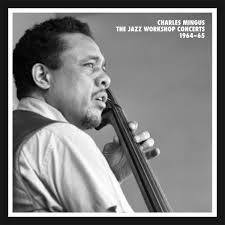 Charles Mingus The Jazz Workshop Concerts 1964-65