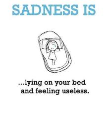 Sadness Is Lying On Your Bed And Feeling Useless Picture Quotes