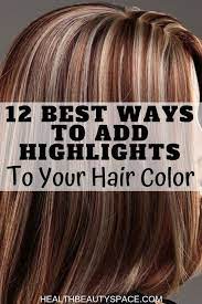 12 Ways To Add Highlights To Your Hair Color How To Lighten Hair Diy Highlights Hair Long Hair Color