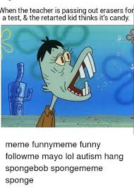 Hahahahah im special ed • • • memes dankmemes harambe fnaf rickharrison dank spongebob mermaidmanandbarnacleboy instagood instadaily pepe. Spongebob Autistic Kid Memes