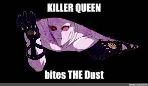 Meme Killer Queen Bites The Dust All Templates Meme Arsenal Com