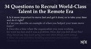Here are some questions to ask to help you. 34 Questions To Recruit World Class Talent In The Remote Era