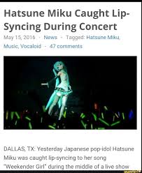Hatsune Miku Caught Lip Syncmg During Concert News 125 9 Hatsune Miku Music Vocaloid V 47 Comments Dallas Tx Yesterday Japanese Pop Idol Hatsune Miku Hatsune Miku Vocaloid Funny Vocaloid
