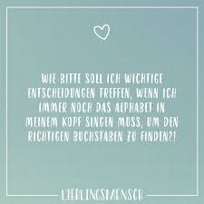 Wie Bitte Soll Ich Wichtige Entscheidungen Treffen Wenn Ich Immer Noch Das Alphabet In Meinem Kopf Singen Muss Um Den Richtigen Buchstaben Zu Finden Visua Gedanken Zitate Visual Statements Zitate