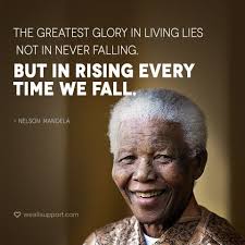 The Greatest Glory In Living Lies Not In Never Falling But In Rising Every Time We Fall Nelson Mandela Via Weallsuppor Best Quotes Nelson Mandela Greatful