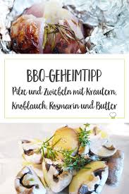 Pilze Und Zwiebeln Lecker Gegrillt Elbcuisine Pilze Rezept Vegetarisch Einfache Gerichte Pilzrisotto Rezept